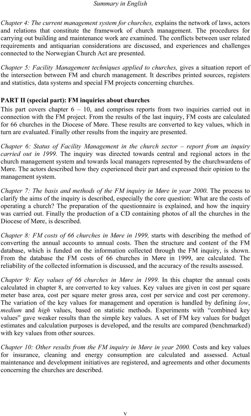 The conflicts between user related requirements and antiquarian considerations are discussed, and experiences and challenges connected to the Norwegian Church Act are presented.