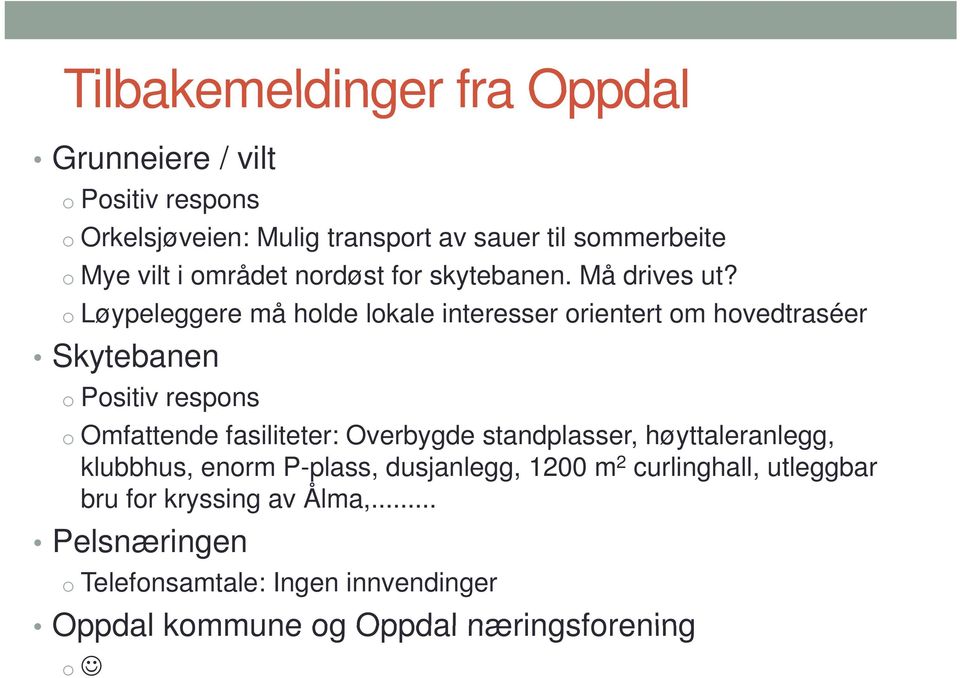 o Løypeleggere må holde lokale interesser orientert om hovedtraséer Skytebanen o Positiv respons o Omfattende fasiliteter: Overbygde