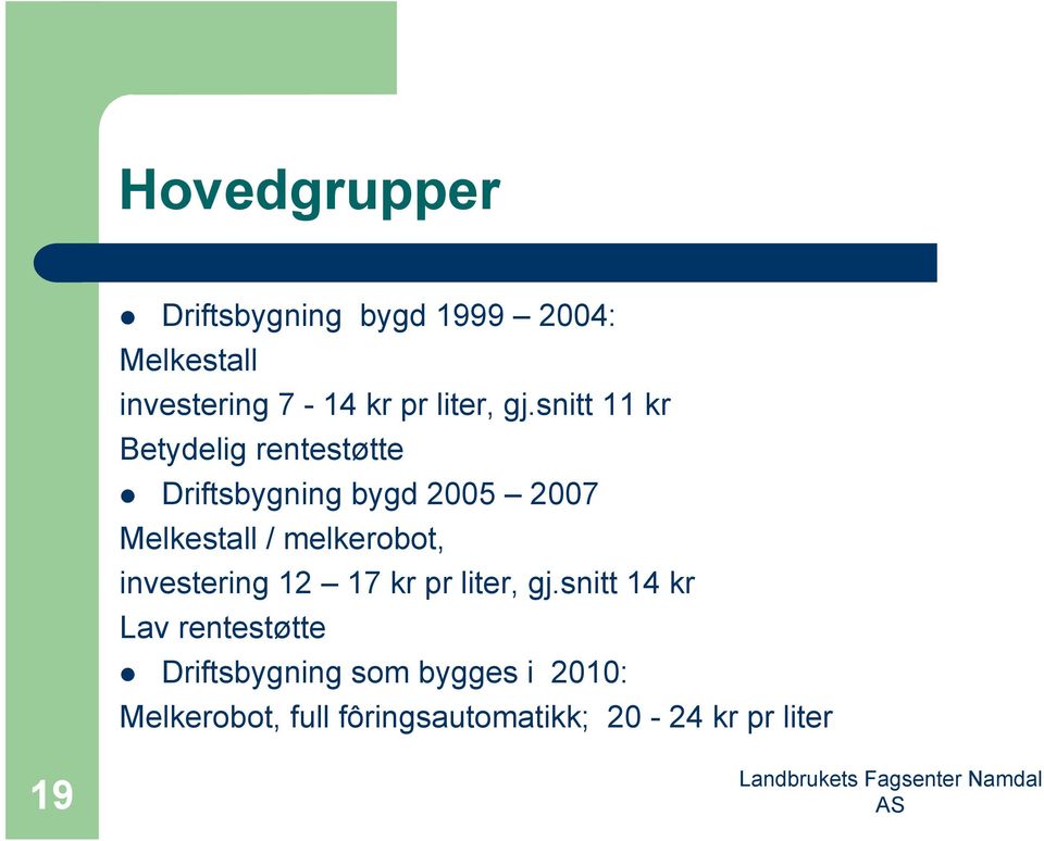 snitt 11 kr Betydelig rentestøtte Driftsbygning bygd 2005 2007 Melkestall /