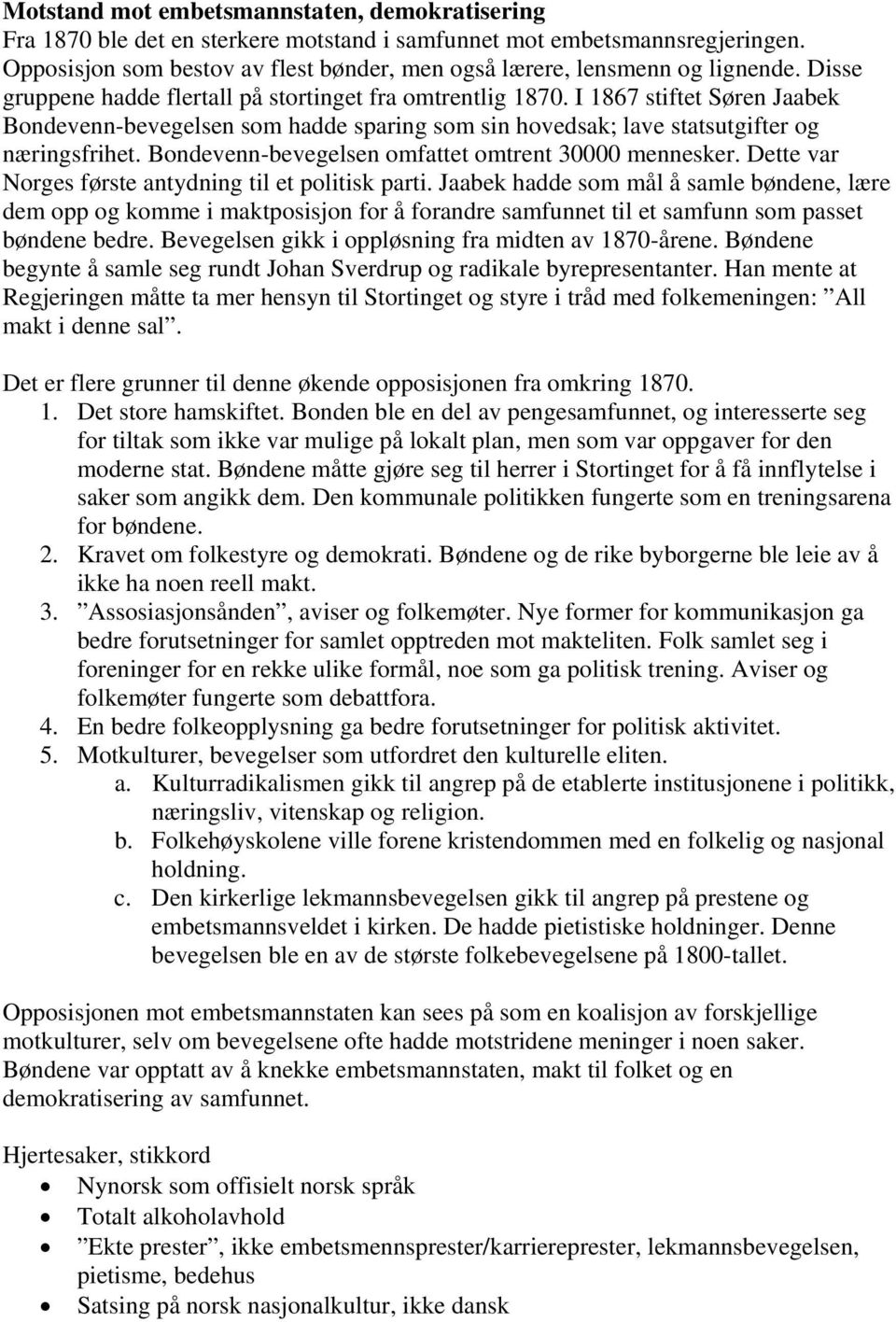 I 1867 stiftet Søren Jaabek Bondevenn-bevegelsen som hadde sparing som sin hovedsak; lave statsutgifter og næringsfrihet. Bondevenn-bevegelsen omfattet omtrent 30000 mennesker.