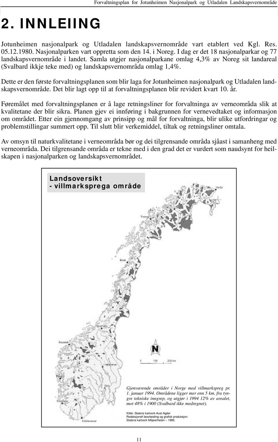 Sml utgjer nsjonlprkne omlg 4,3% v Noreg sit lndrel (Svlrd ikkje teke med) og lndskpsvernområd omlg 1,4%.