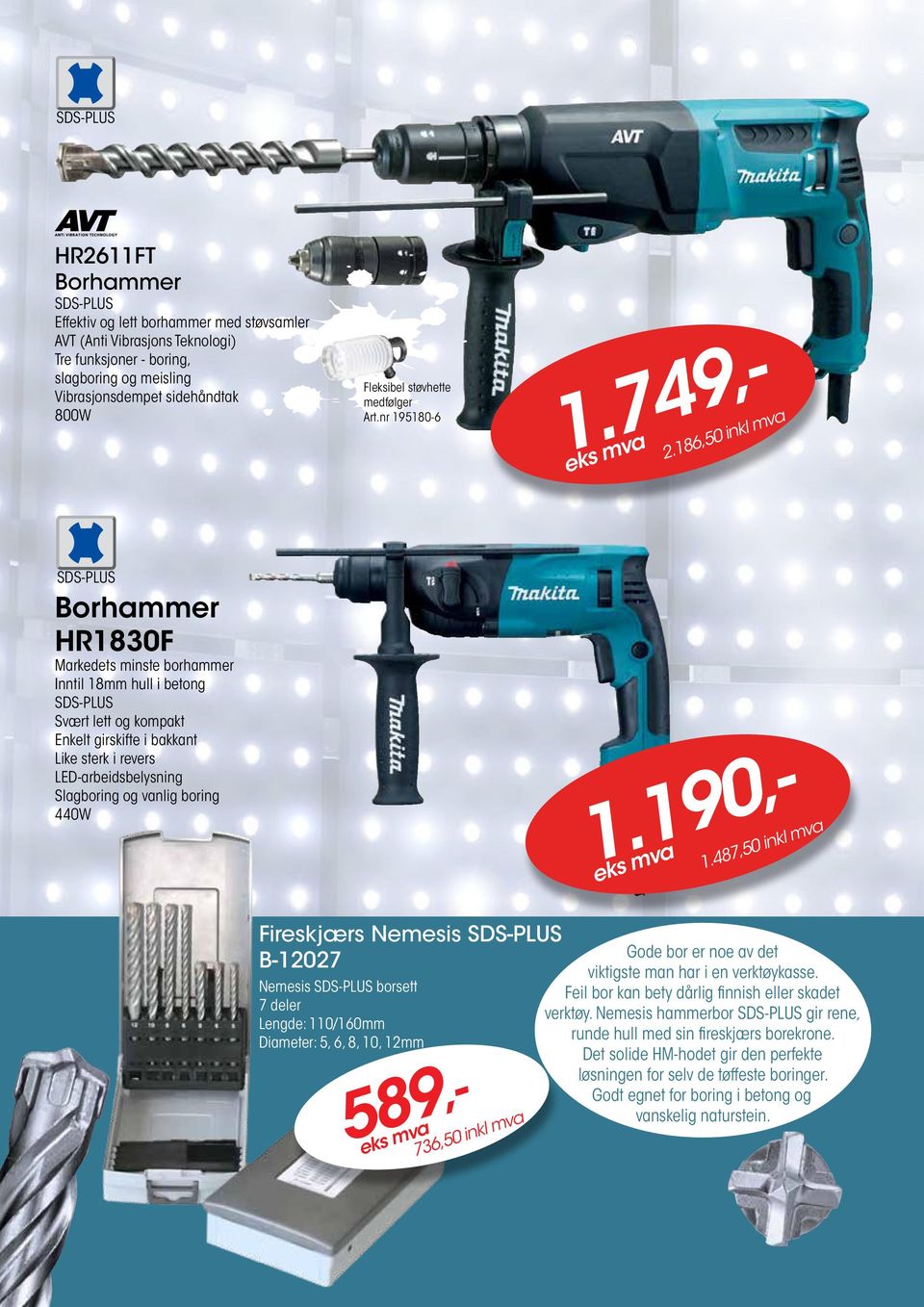 186,50 inkl mva SDS-PLUS Borhammer HR1830F Markedets minste borhammer Inntil 18mm hull i betong SDS-PLUS Svært lett og kompakt Enkelt girskifte i bakkant Like sterk i revers LED-arbeidsbelysning