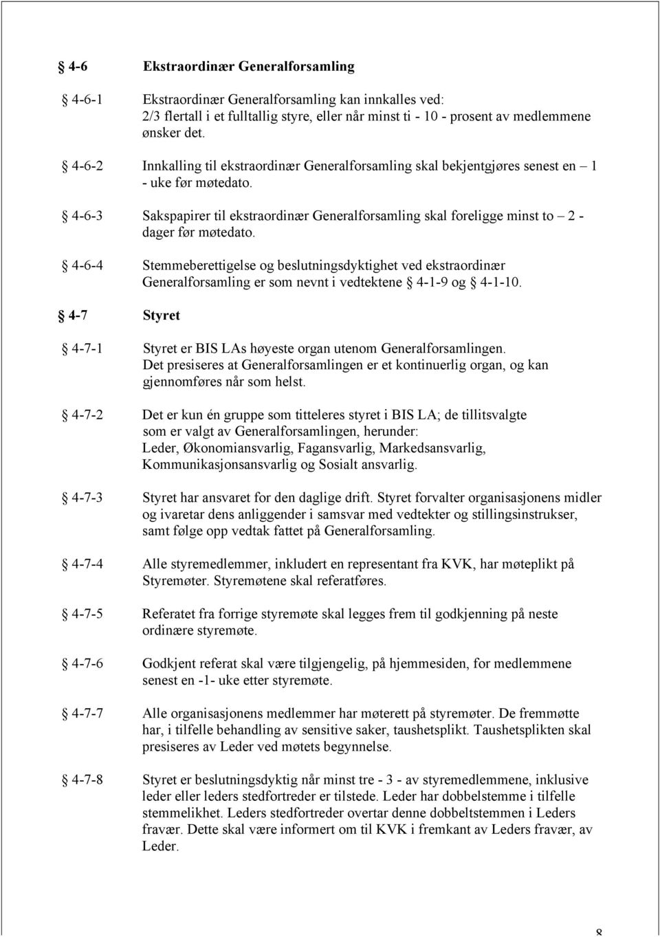 4-6-3 Sakspapirer til ekstraordinær Generalforsamling skal foreligge minst to 2 - dager før møtedato.