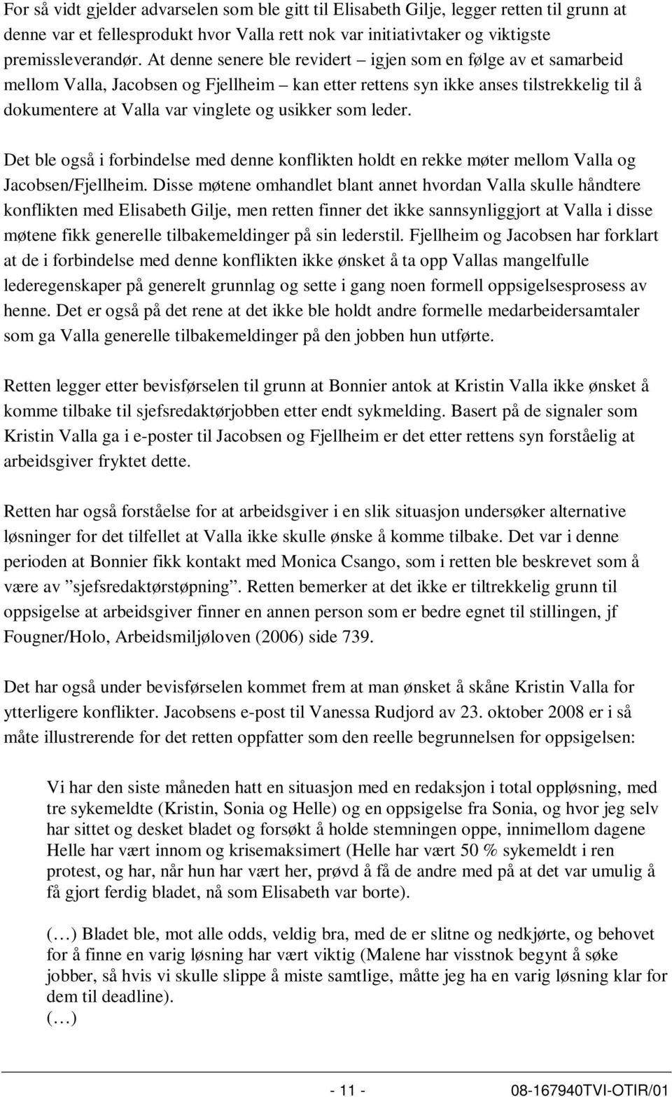 som leder. Det ble også i forbindelse med denne konflikten holdt en rekke møter mellom Valla og Jacobsen/Fjellheim.