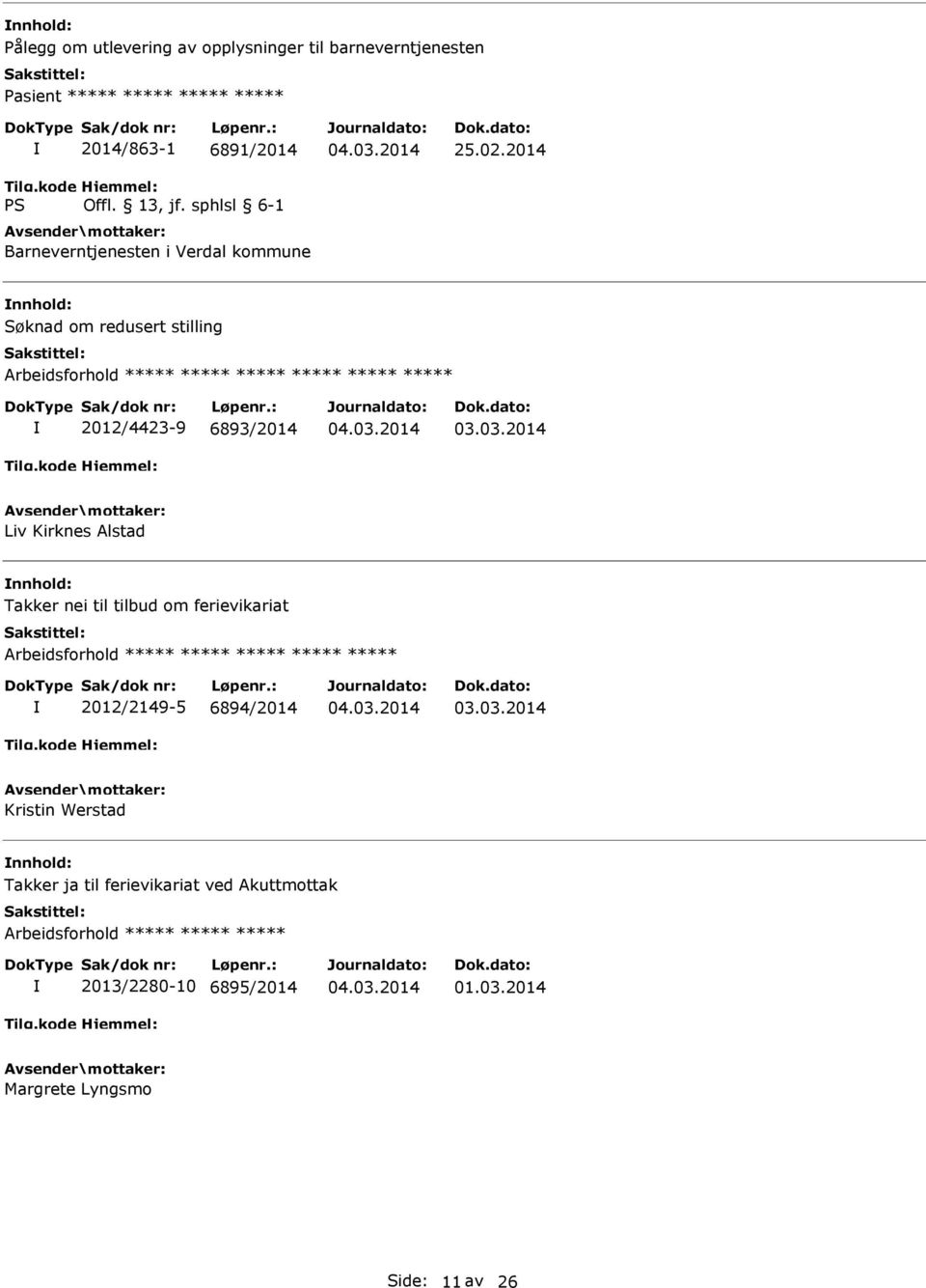 2014 Søknad om redusert stilling ***** 2012/4423-9 6893/2014 Liv Kirknes Alstad Takker nei til tilbud om