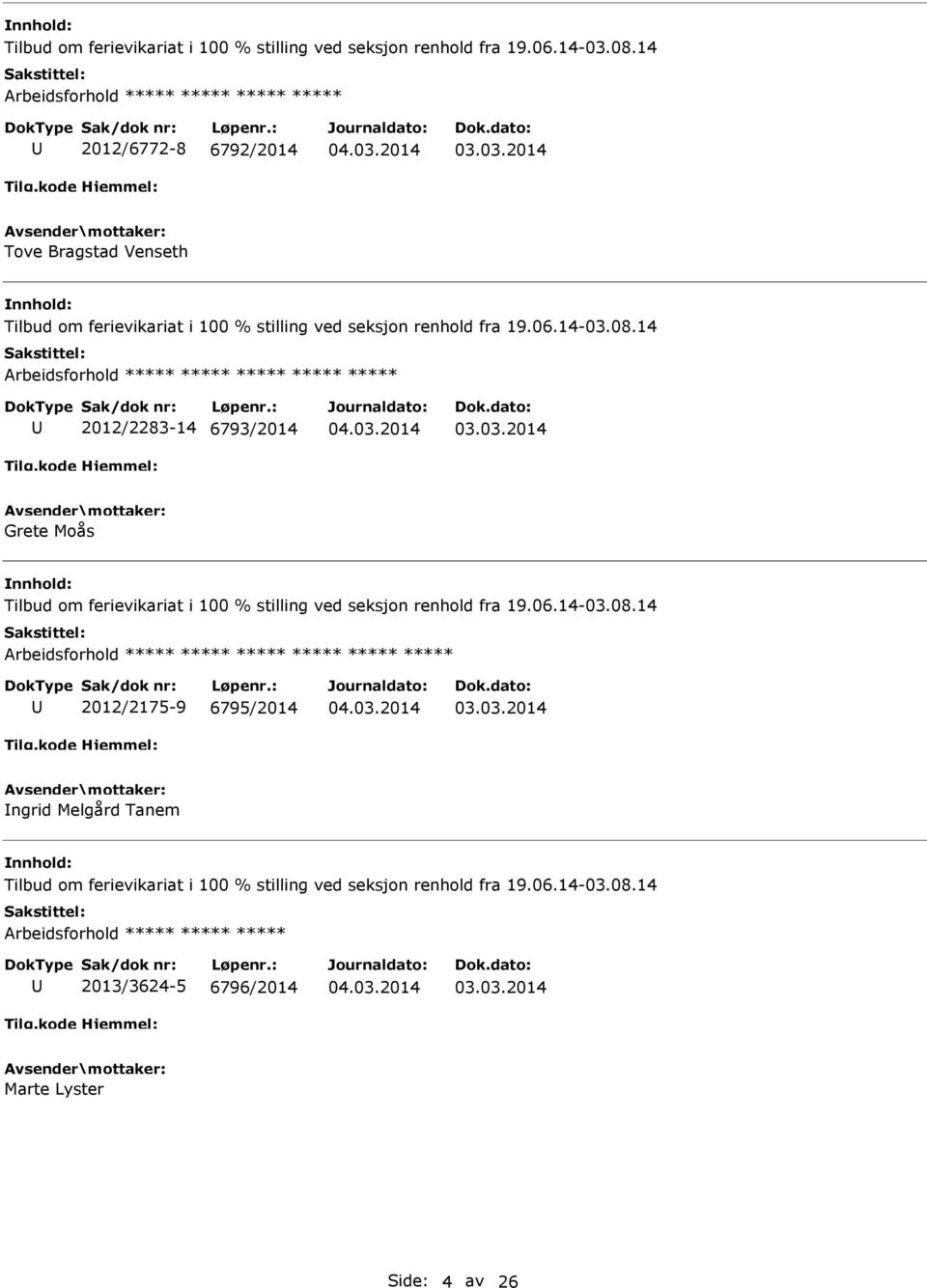 6795/2014 ngrid Melgård Tanem 14 Arbeidsforhold ***** ***** ***** 2013/3624-5 6796/2014 Marte Lyster Side: 4 av 26