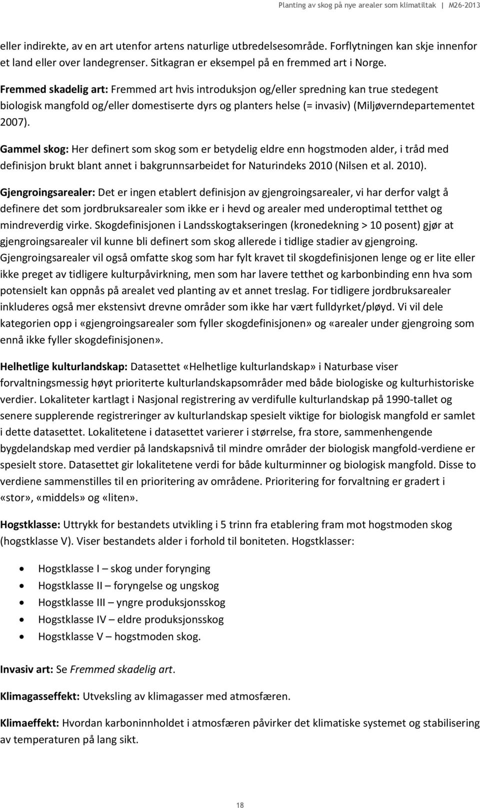 Gammel skog: Her definert som skog som er betydelig eldre enn hogstmoden alder, i tråd med definisjon brukt blant annet i bakgrunnsarbeidet for Naturindeks 2010 (Nilsen et al. 2010).