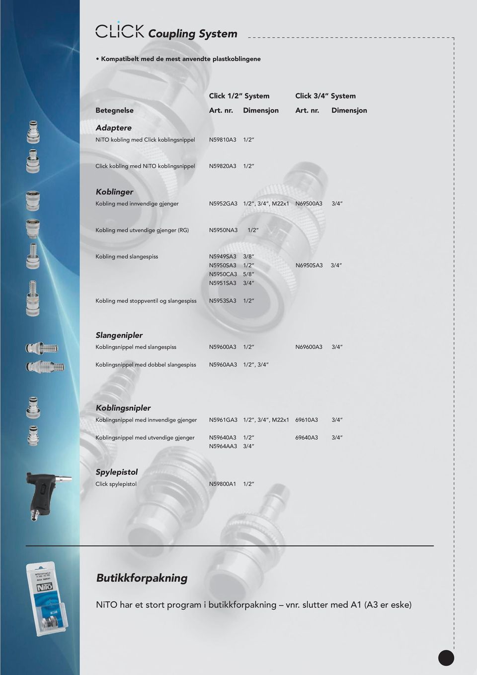 Dimensjon Adaptere NiTO kobling med Click koblingsnippel N59810A3 1/2 Click kobling med NiTO koblingsnippel N59820A3 1/2 Koblinger Kobling med innvendige gjenger N5952GA3 1/2, 3/4, M22x1 N69500A3 3/4