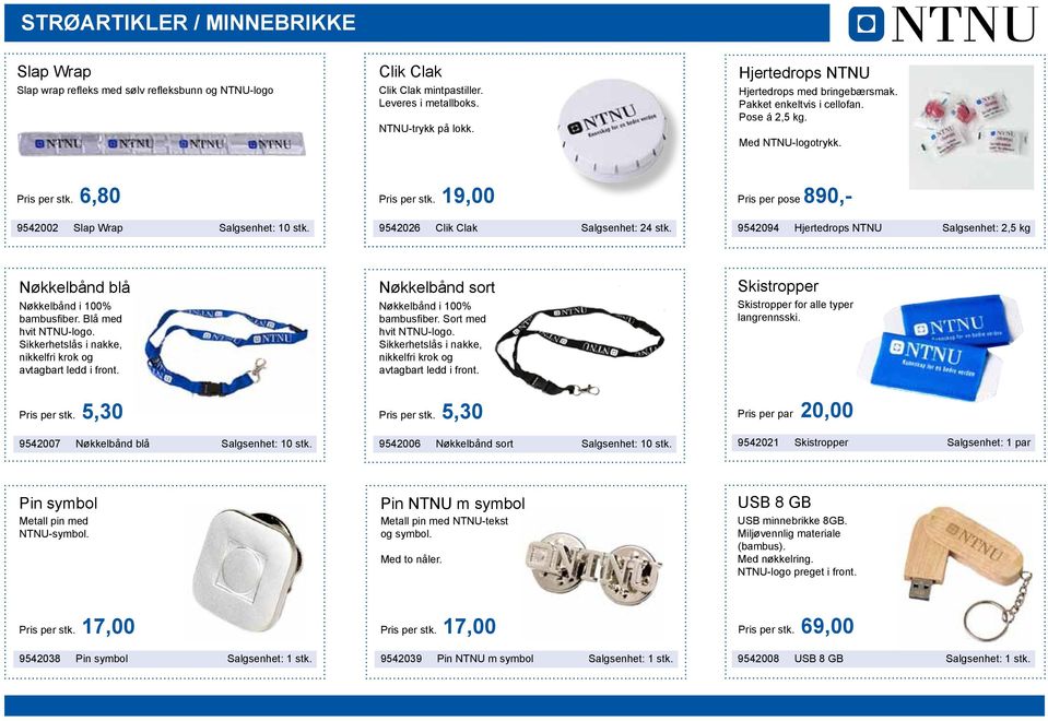 Pris per pose 890,- 9542094 Hjertedrops NTNU Salgsenhet: 2,5 kg Nøkkelbånd blå Nøkkelbånd i 100% bambusfiber. Blå med hvit NTNU-logo. Sikkerhetslås i nakke, nikkelfri krok og avtagbart ledd i front.