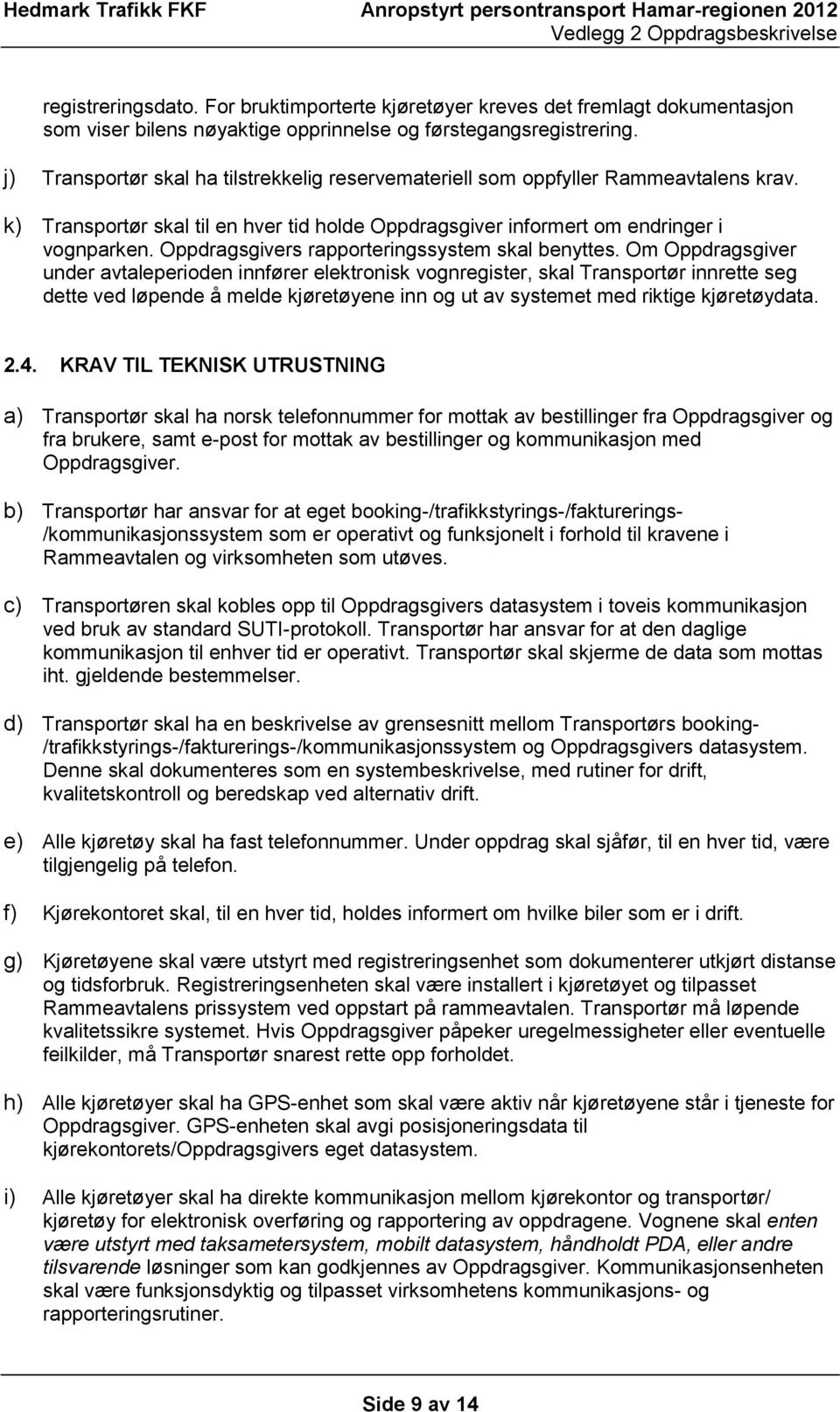 Oppdragsgivers rapporteringssystem skal benyttes.