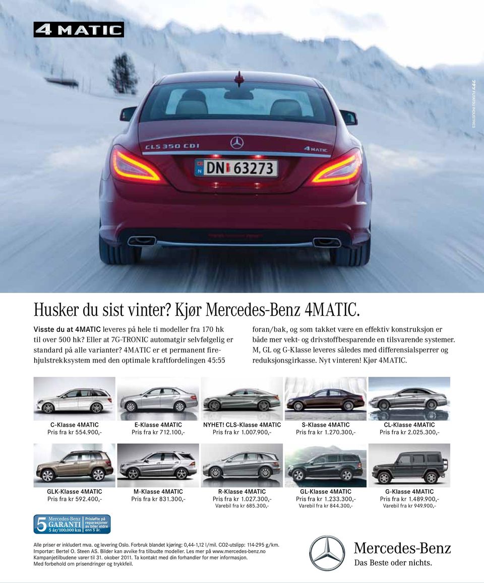 systemer. M, GL og G-Klasse leveres således med differensialsperrer og reduksjonsgirkasse. Nyt vinteren! Kjør 4MATIC. C-Klasse 4MATIC Pris fra kr 554.900,- E-Klasse 4MATIC Pris fra kr 712.100,- NYHET!