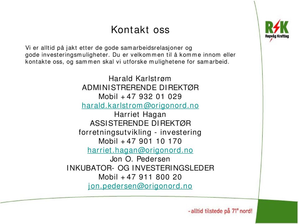 Harald Karlstrøm ADMINISTRERENDE DIREKTØR Mobil +47 932 01 029 harald.karlstrom@origonord.