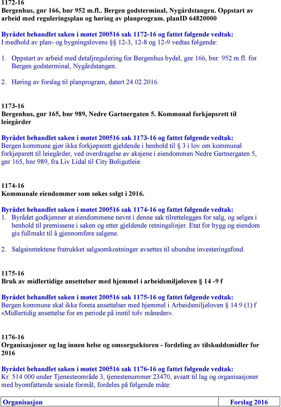 Oppstart av arbeid med detaljregulering for Bergenhus bydel, gnr 166, bnr. 952 m.fl. for Bergen godsterminal, Nygårdstangen. 2. Høring av forslag til planprogram, datert 24.02.2016.