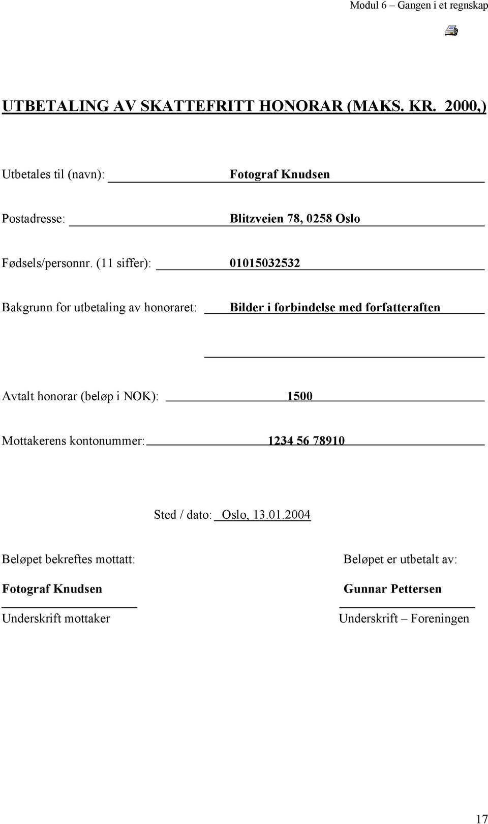 (11 siffer): 01015032532 Bakgrunn for utbetaling av honoraret: Bilder i forbindelse med forfatteraften Avtalt honorar