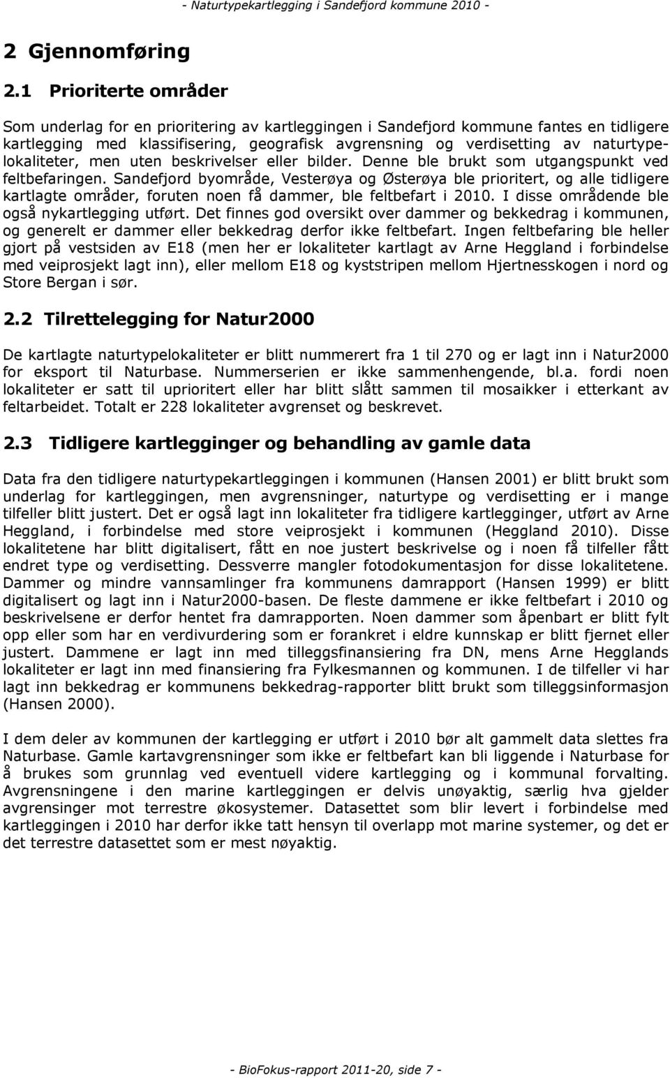 naturtypelokaliteter, men uten beskrivelser eller bilder. Denne ble brukt som utgangspunkt ved feltbefaringen.