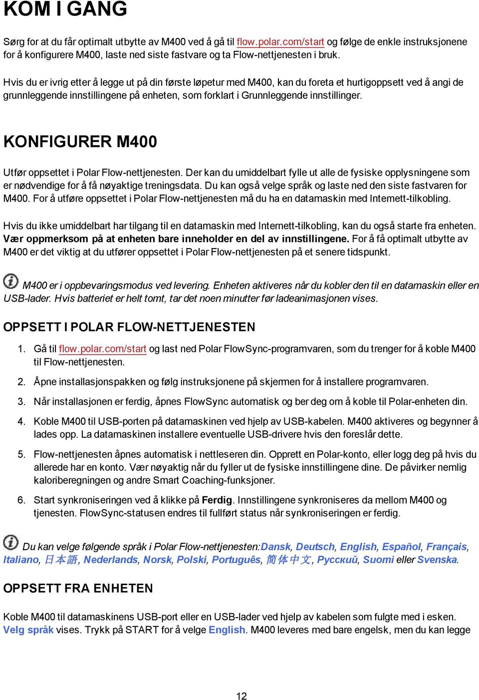 Hvis du er ivrig etter å legge ut på din første løpetur med M400, kan du foreta et hurtigoppsett ved å angi de grunnleggende innstillingene på enheten, som forklart i Grunnleggende innstillinger.