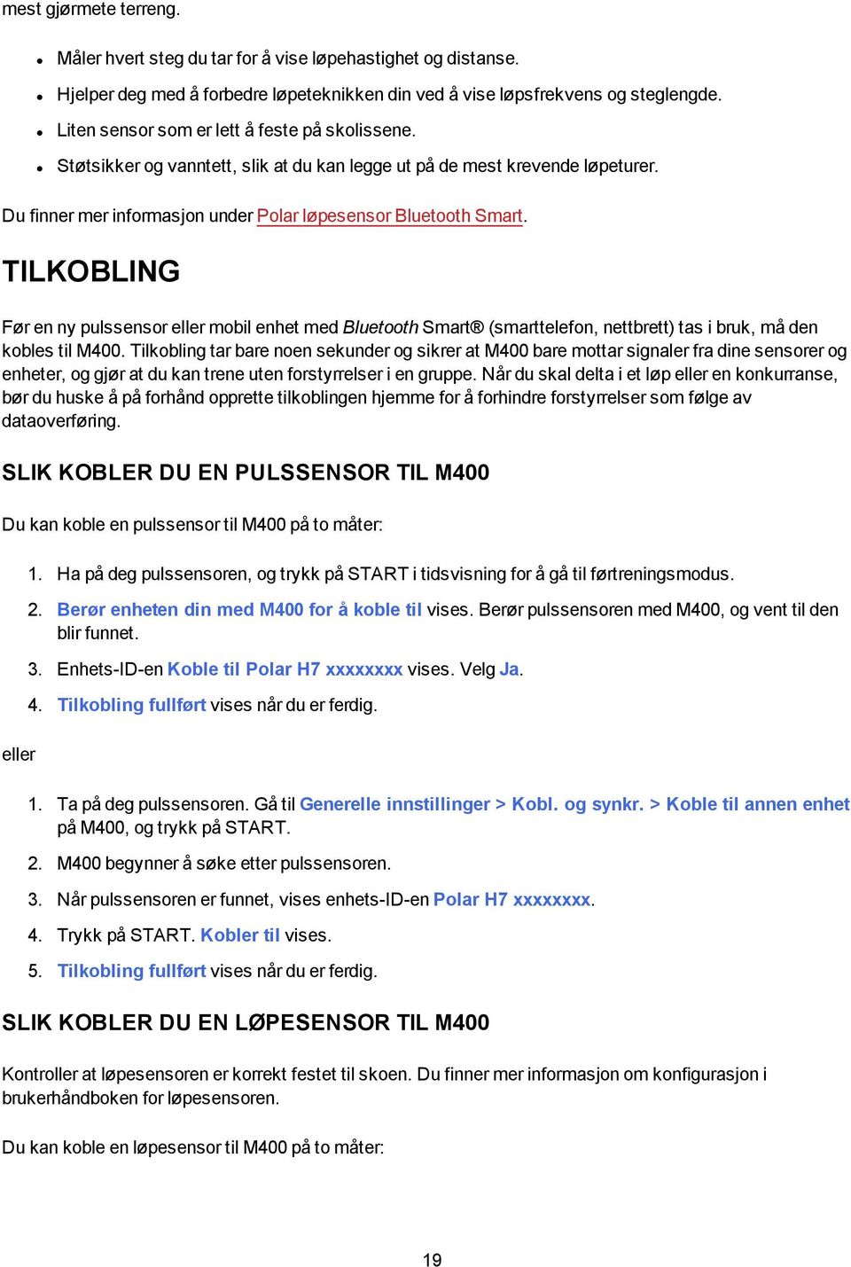 TILKOBLING Før en ny pulssensor eller mobil enhet med Bluetooth Smart (smarttelefon, nettbrett) tas i bruk, må den kobles til M400.