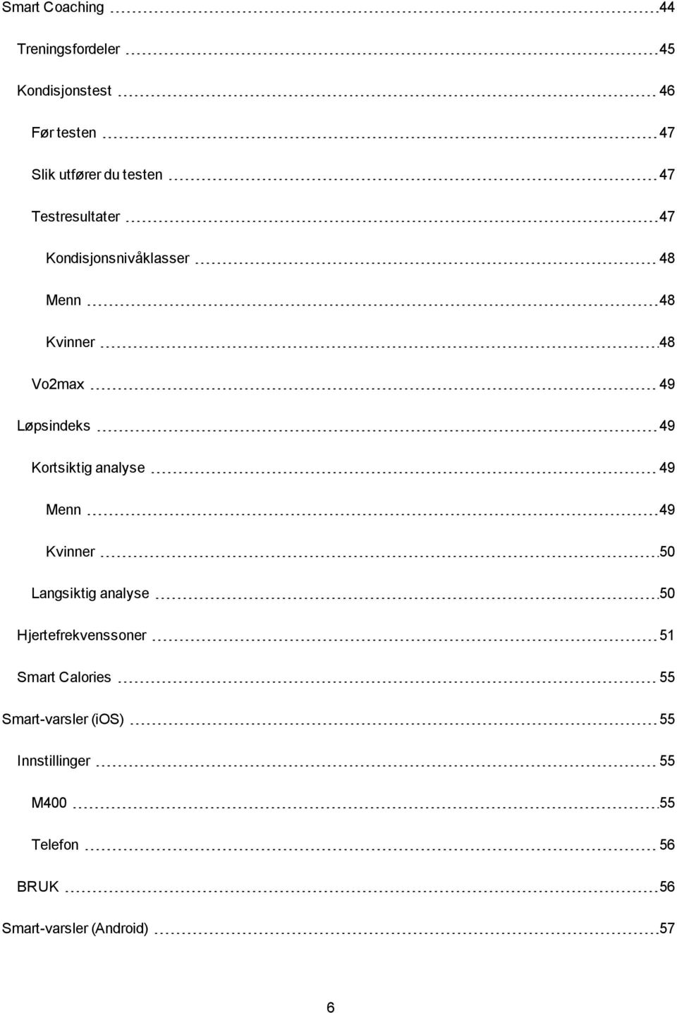 Kortsiktig analyse 49 Menn 49 Kvinner 50 Langsiktig analyse 50 Hjertefrekvenssoner 51 Smart