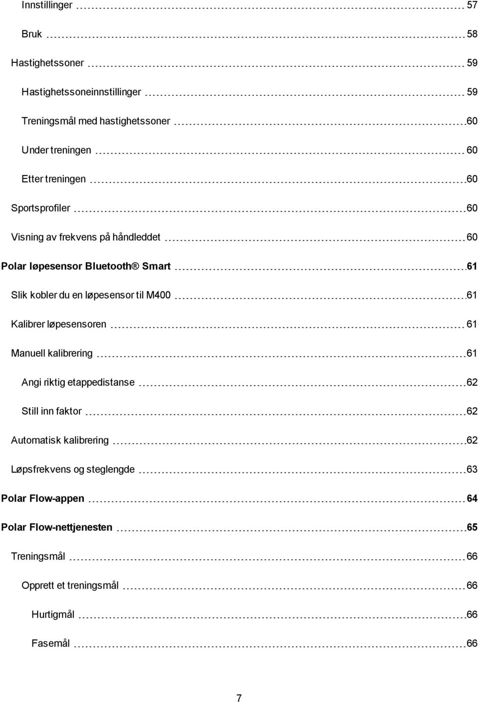 M400 61 Kalibrer løpesensoren 61 Manuell kalibrering 61 Angi riktig etappedistanse 62 Still inn faktor 62 Automatisk kalibrering 62