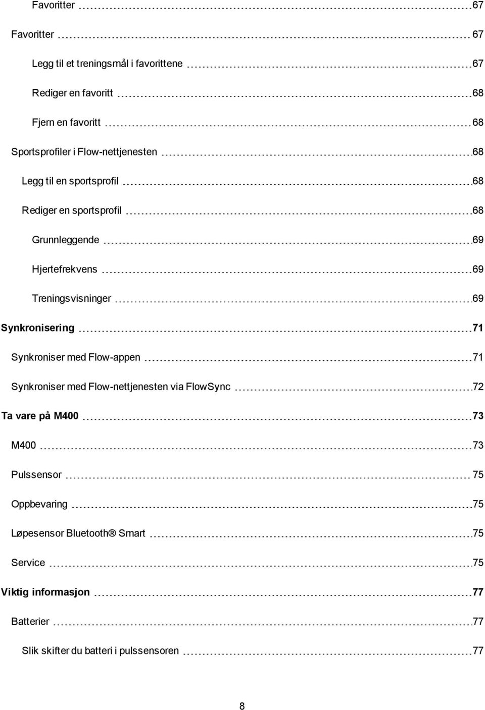 Synkronisering 71 Synkroniser med Flow-appen 71 Synkroniser med Flow-nettjenesten via FlowSync 72 Ta vare på M400 73 M400 73