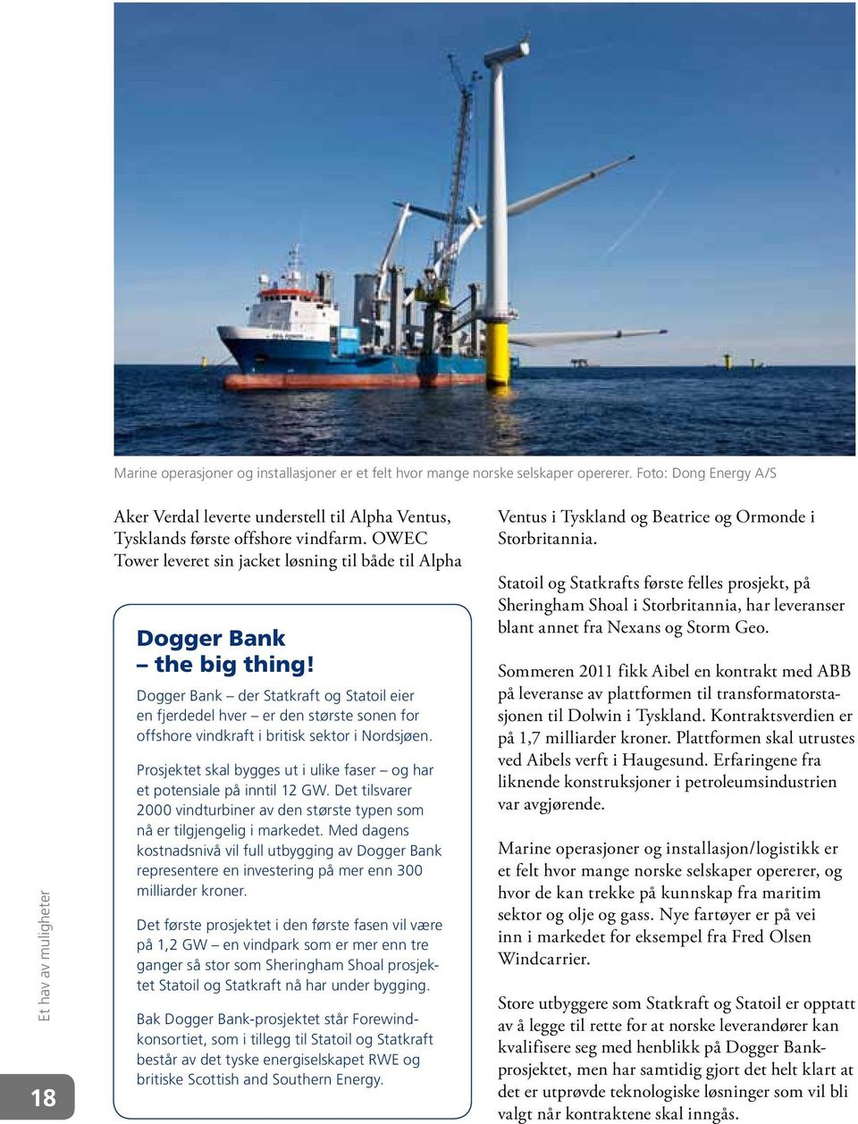 Dogger Bank der Statkraft og Statoil eier en fjerdedel hver er den største sonen for offshore vindkraft i britisk sektor i Nordsjøen.
