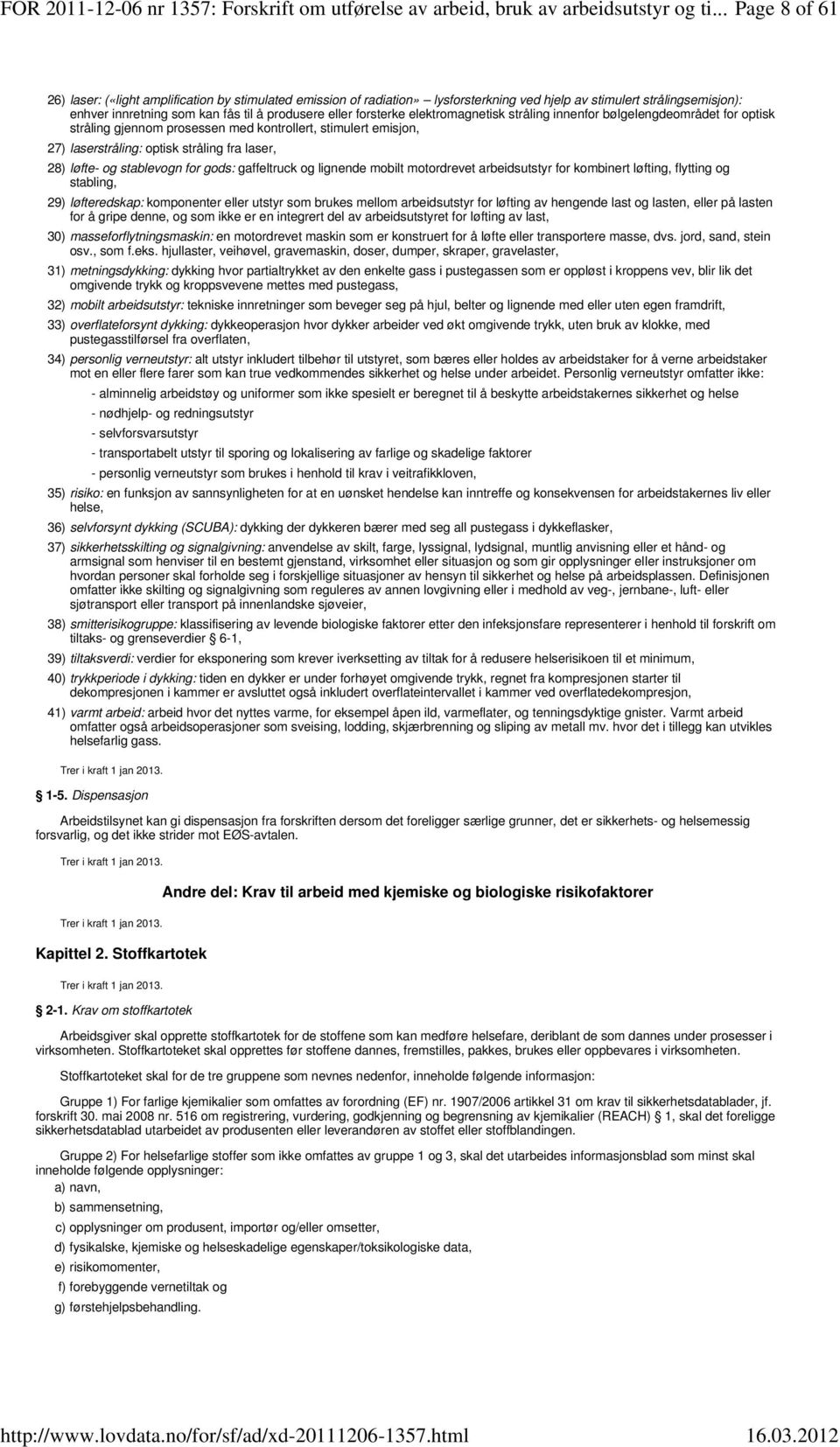 forsterke elektromagnetisk stråling innenfor bølgelengdeområdet for optisk stråling gjennom prosessen med kontrollert, stimulert emisjon, 27) laserstråling: optisk stråling fra laser, 28) løfte- og