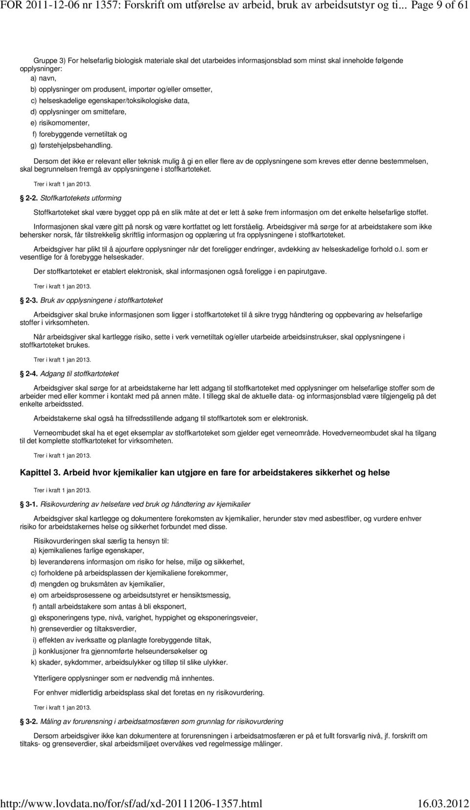 og/eller omsetter, c) helseskadelige egenskaper/toksikologiske data, d) opplysninger om smittefare, e) risikomomenter, f) forebyggende vernetiltak og g) førstehjelpsbehandling.