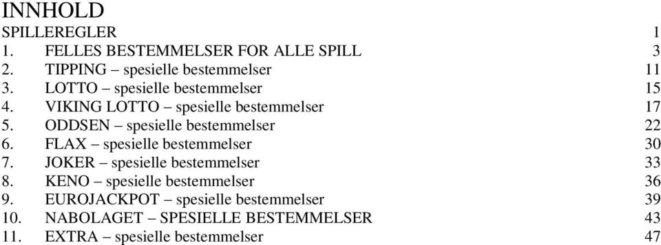 ODDSEN spesielle bestemmelser 22 6. FLAX spesielle bestemmelser 30 7. JOKER spesielle bestemmelser 33 8.