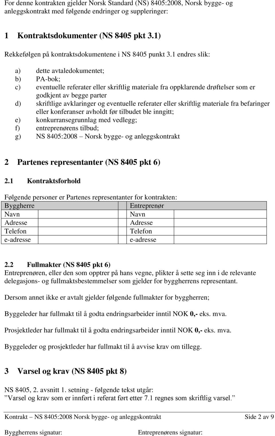 1 endres slik: a) dette avtaledokumentet; b) PA-bok; c) eventuelle referater eller skriftlig materiale fra oppklarende drøftelser som er godkjent av begge parter d) skriftlige avklaringer og