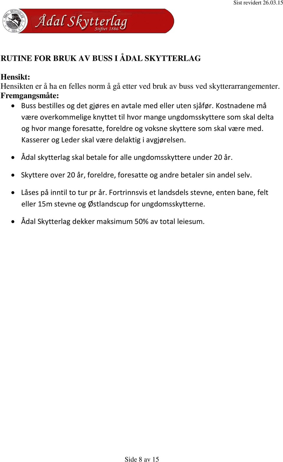 Kostnadene må være overkommelige knyttet til hvor mange ungdomsskyttere som skal delta og hvor mange foresatte, foreldre og voksne skyttere som skal være med.