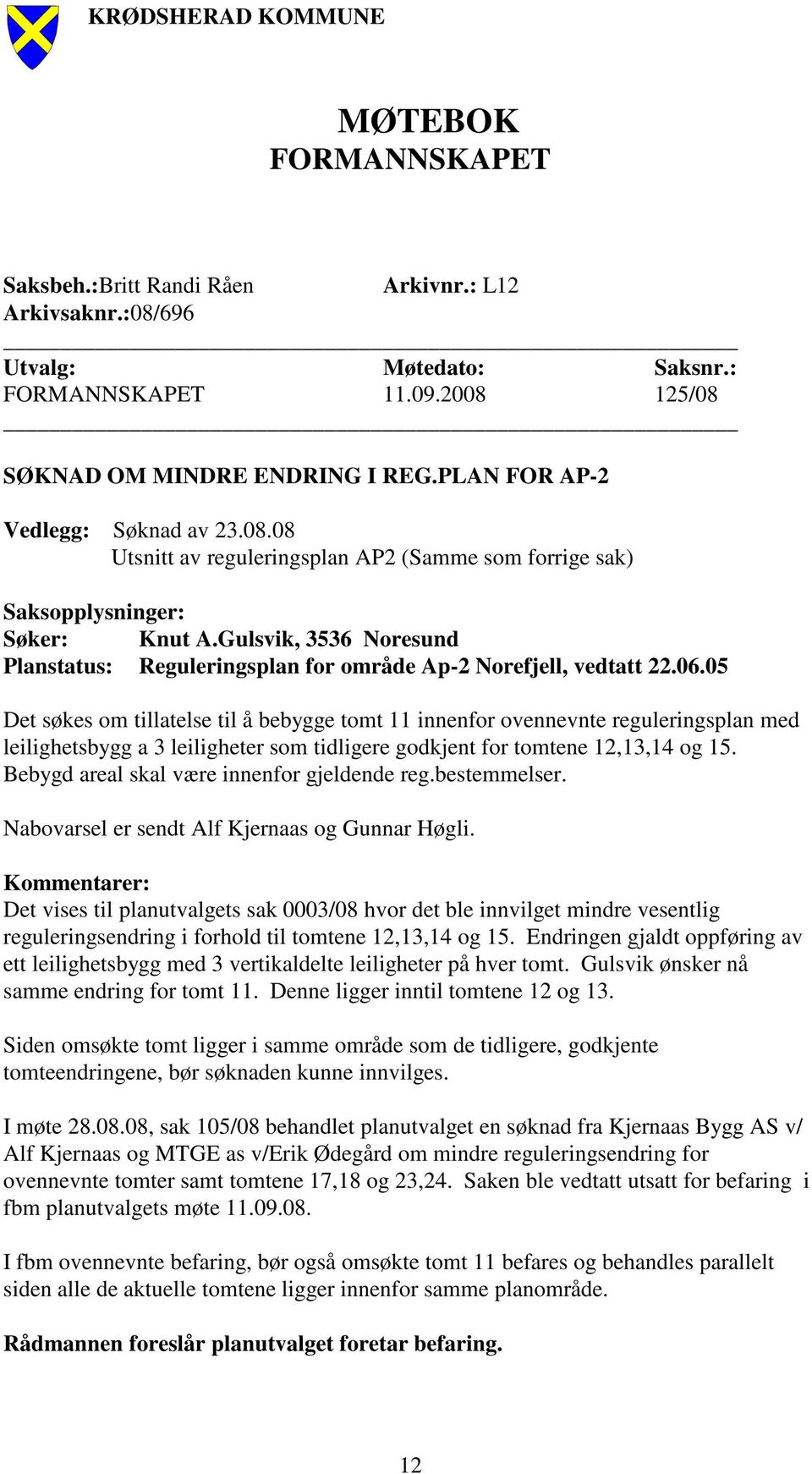 Gulsvik, 3536 Noresund Planstatus: Reguleringsplan for område Ap-2 Norefjell, vedtatt 22.06.