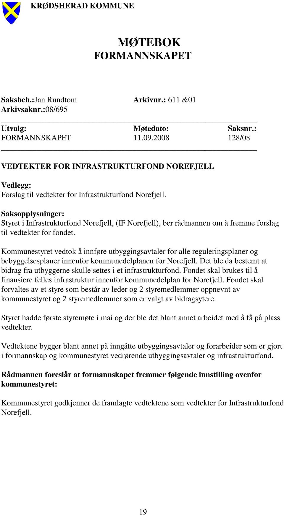Saksopplysninger: Styret i Infrastrukturfond Norefjell, (IF Norefjell), ber rådmannen om å fremme forslag til vedtekter for fondet.