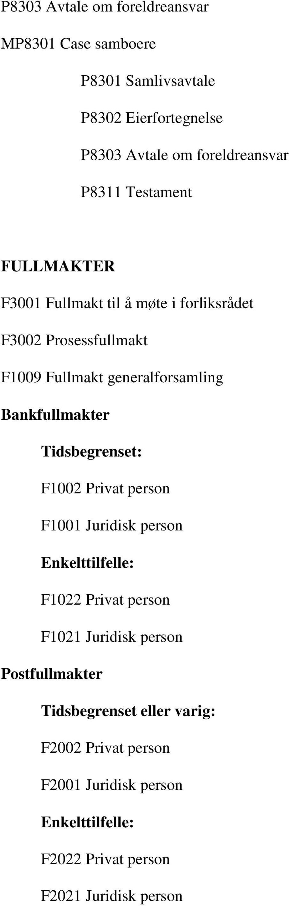 Bankfullmakter Tidsbegrenset: F1002 Privat person F1001 Juridisk person Enkelttilfelle: F1022 Privat person F1021 Juridisk person