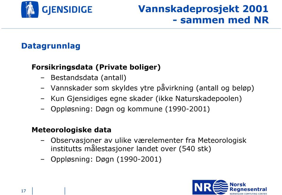 Naturskadepoolen) Oppløsning: Døgn og kommune (1990-2001) Meteorologiske data Observasjoner av ulike