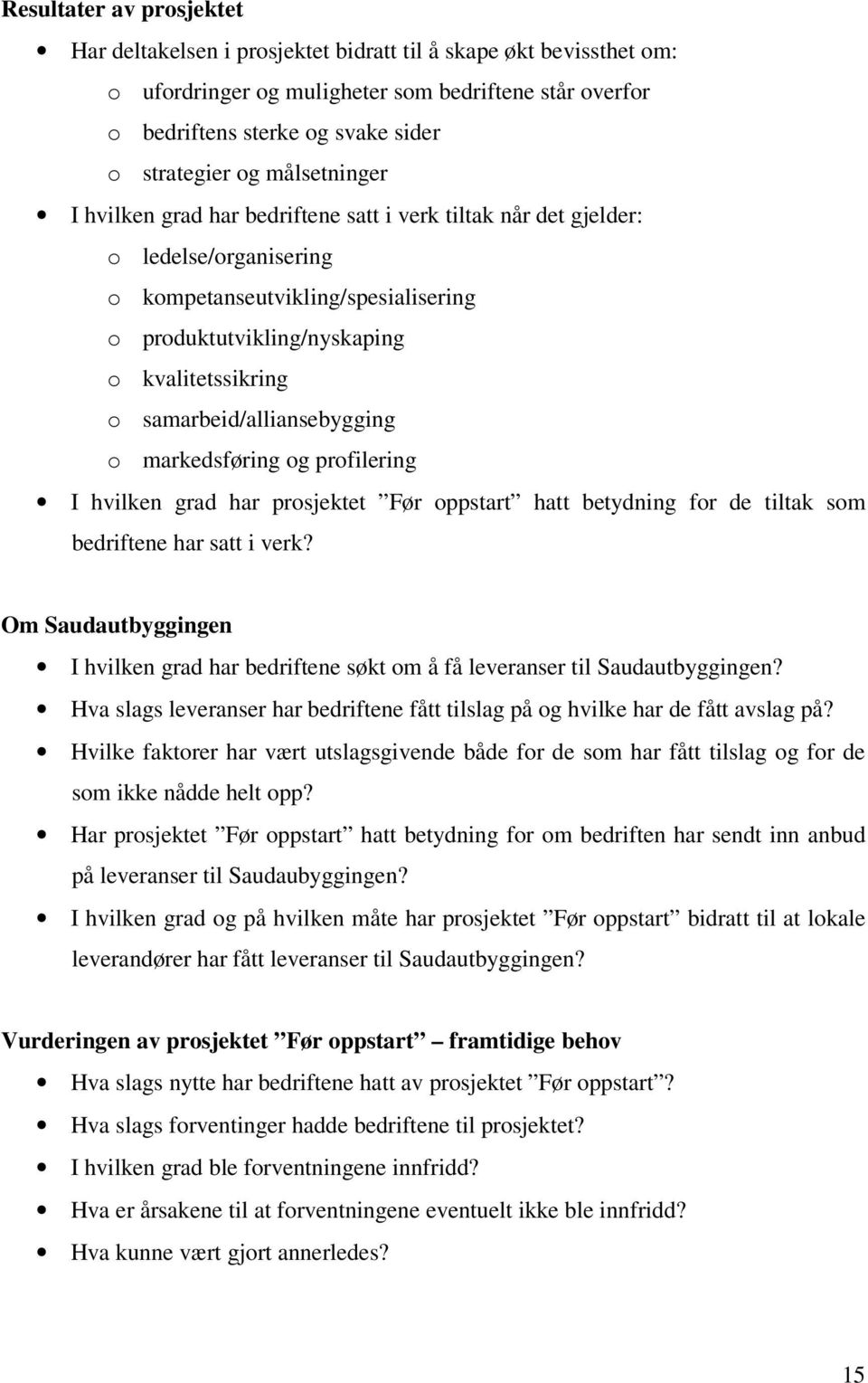 samarbeid/alliansebygging o markedsføring og profilering I hvilken grad har prosjektet Før oppstart hatt betydning for de tiltak som bedriftene har satt i verk?