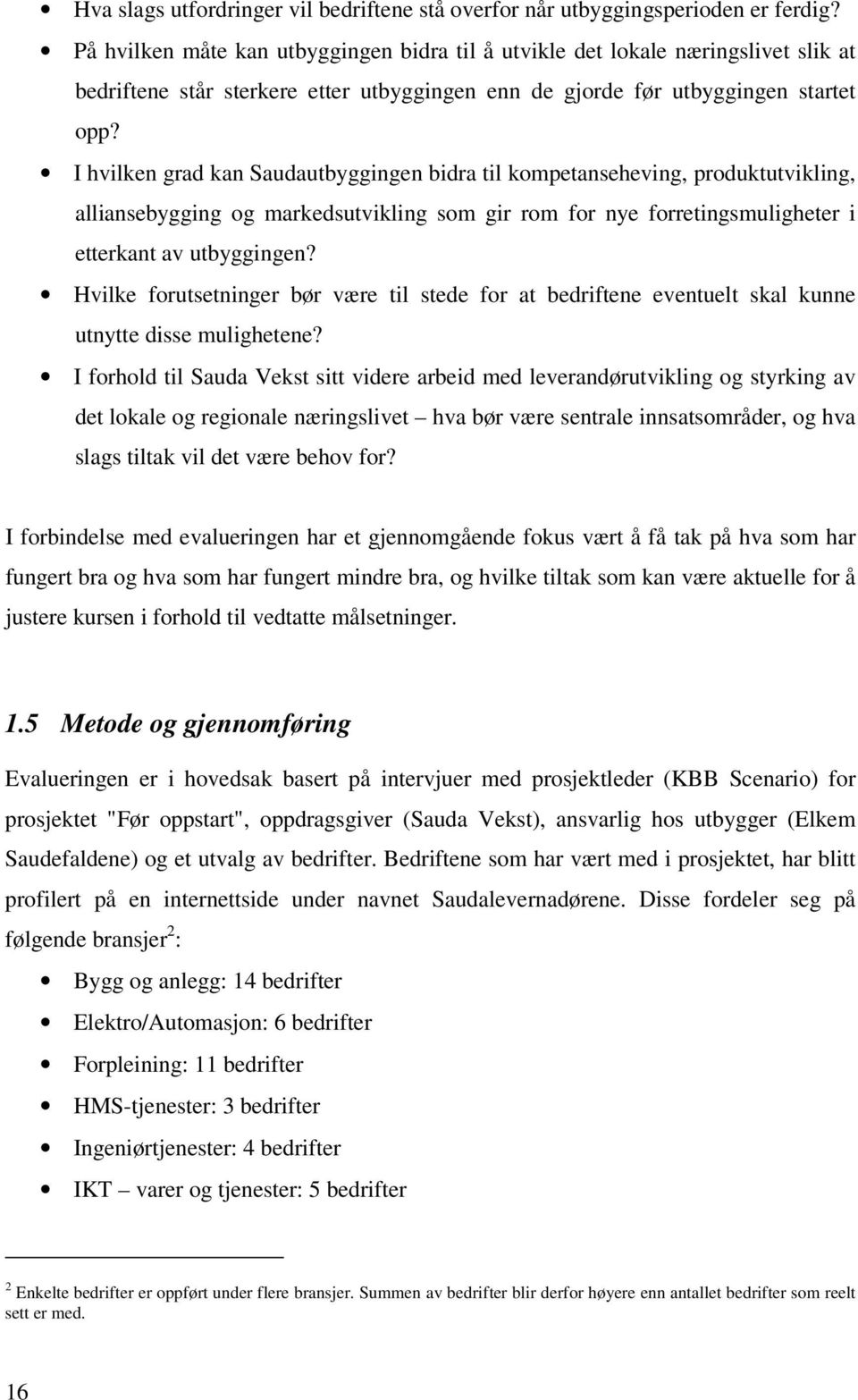 I hvilken grad kan Saudautbyggingen bidra til kompetanseheving, produktutvikling, alliansebygging og markedsutvikling som gir rom for nye forretingsmuligheter i etterkant av utbyggingen?