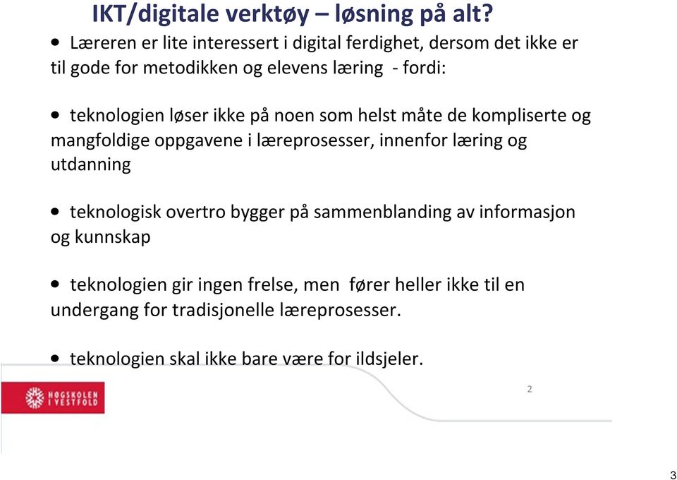 teknologien løser ikke på noen som helst måte de kompliserte og mangfoldige oppgavene i læreprosesser, innenfor læring og