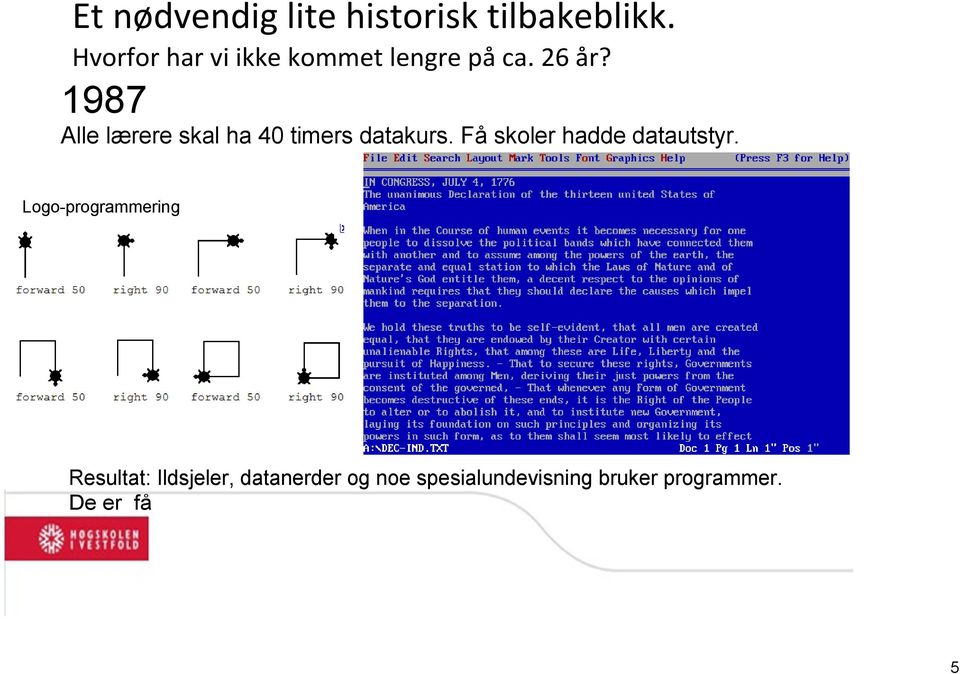 1987 Alle lærere skal ha 40 timers datakurs.