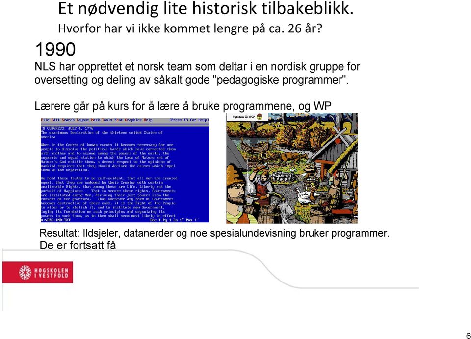 av såkalt gode "pedagogiske programmer".