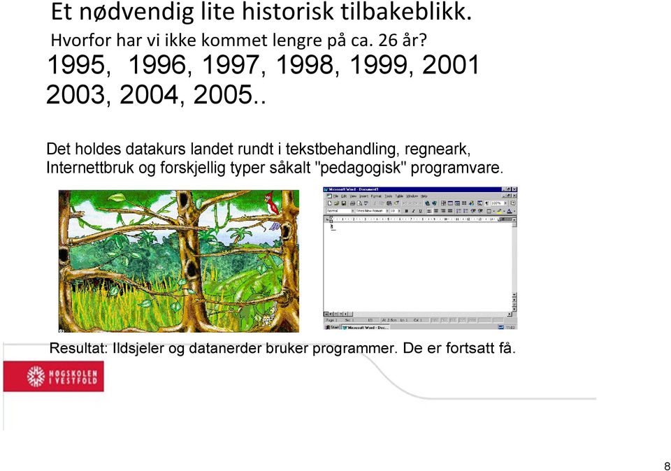 . Det holdes datakurs landet rundt i tekstbehandling, regneark, Internettbruk og