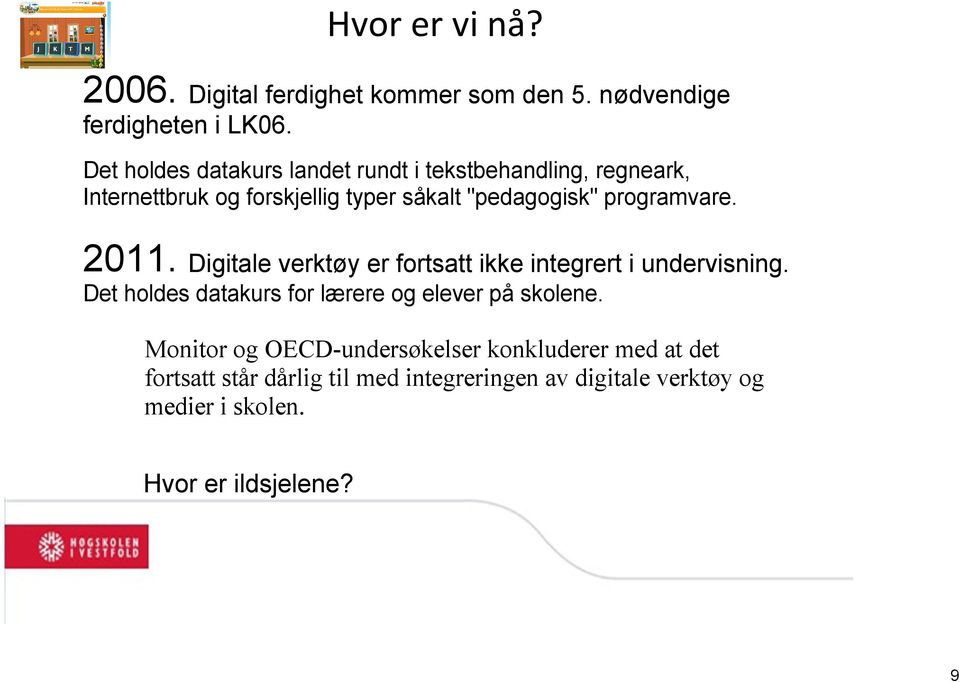 programvare. 011. Digitale verktøy er fortsatt ikke integrert i undervisning.