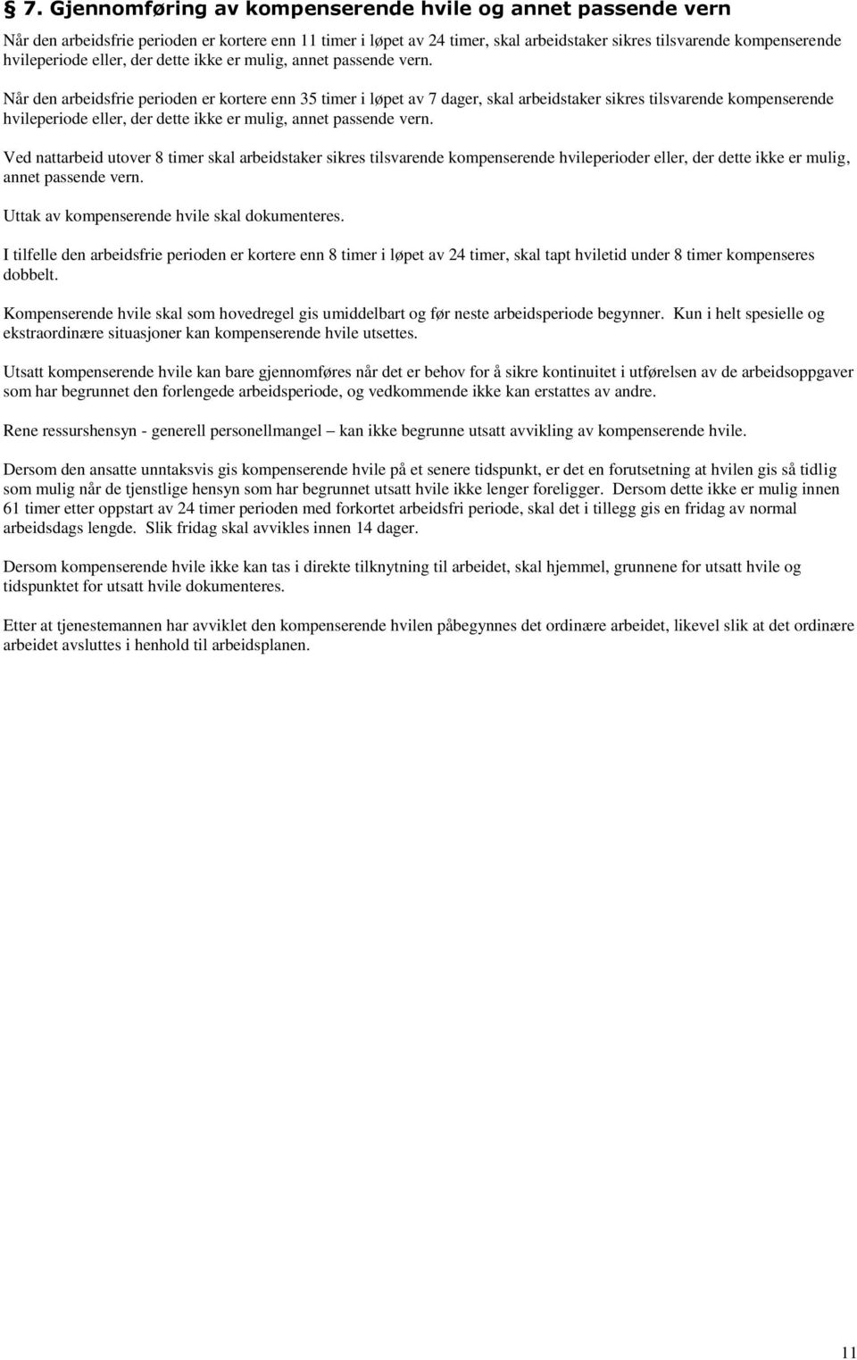 Når den arbeidsfrie perioden er kortere enn 35 timer i løpet av 7 dager, skal arbeidstaker sikres tilsvarende kompenserende  Ved nattarbeid utover 8 timer skal arbeidstaker sikres tilsvarende