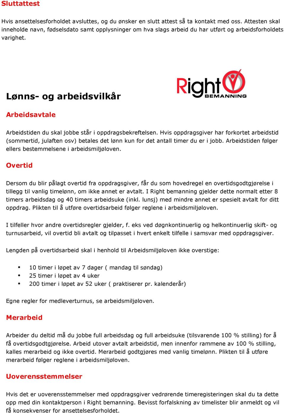 Lønns- og arbeidsvilkår Arbeidsavtale Arbeidstiden du skal jobbe står i oppdragsbekreftelsen.