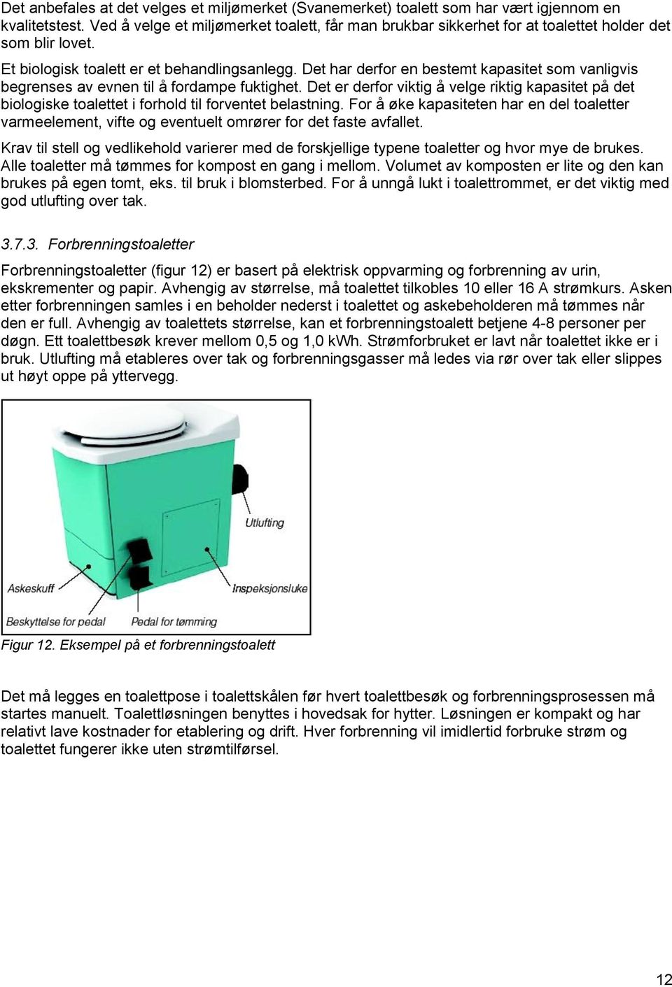 Det har derfor en bestemt kapasitet som vanligvis begrenses av evnen til å fordampe fuktighet.