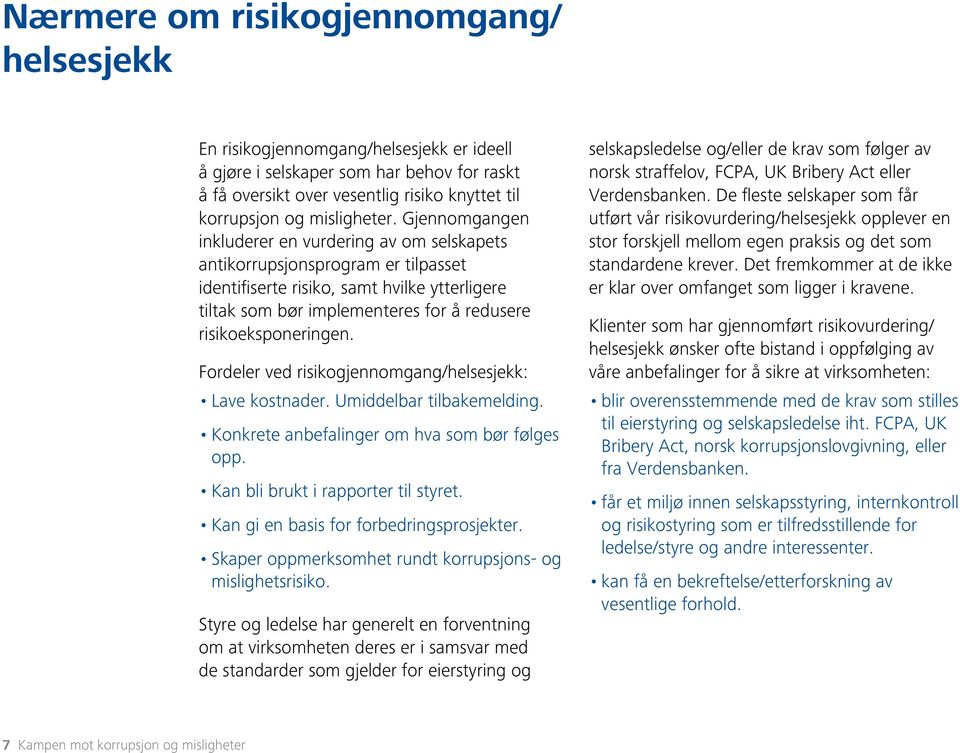 Gjennomgangen inkluderer en vurdering av om selskapets antikorrupsjonsprogram er tilpasset identifiserte risiko, samt hvilke ytterligere tiltak som bør implementeres for å redusere