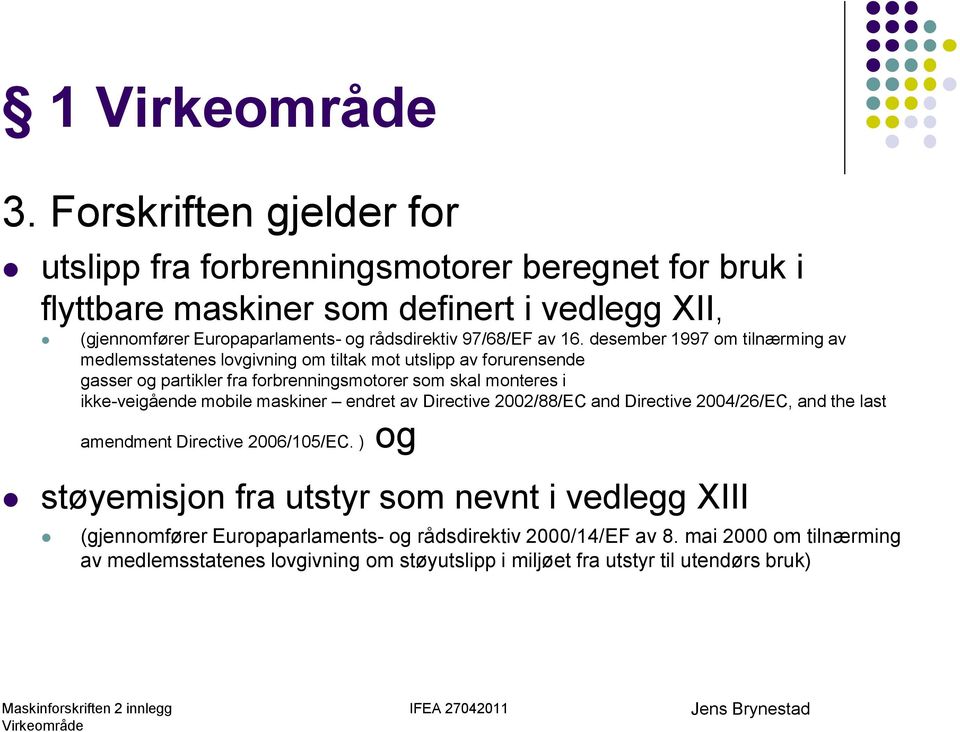 desember 1997 om tilnærming av medlemsstatenes lovgivning om tiltak mot utslipp av forurensende gasser og partikler fra forbrenningsmotorer som skal monteres i ikke-veigående