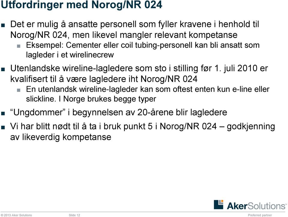 juli 2010 er kvalifisert til å være lagledere iht Norog/NR 024 En utenlandsk wireline-lagleder kan som oftest enten kun e-line eller slickline.