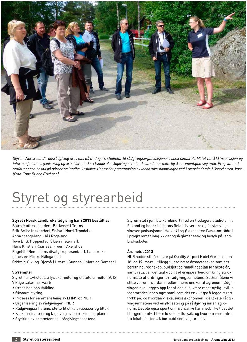 Programmet omfattet også besøk på gårder og landbruksskoler. Her er det presentasjon av landbruksutdanningen ved Yrkesakademin i Österbotten, Vasa.