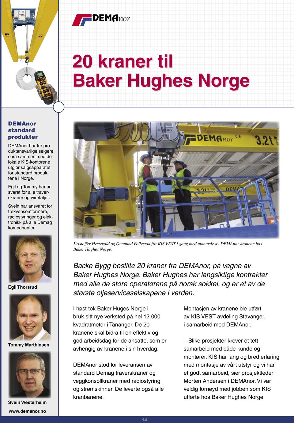 Kristoffer Hestevold og Ommund Pollestad fra KIS VEST i gang med montasje av DEMAnor kranene hos Baker Hughes Norge.