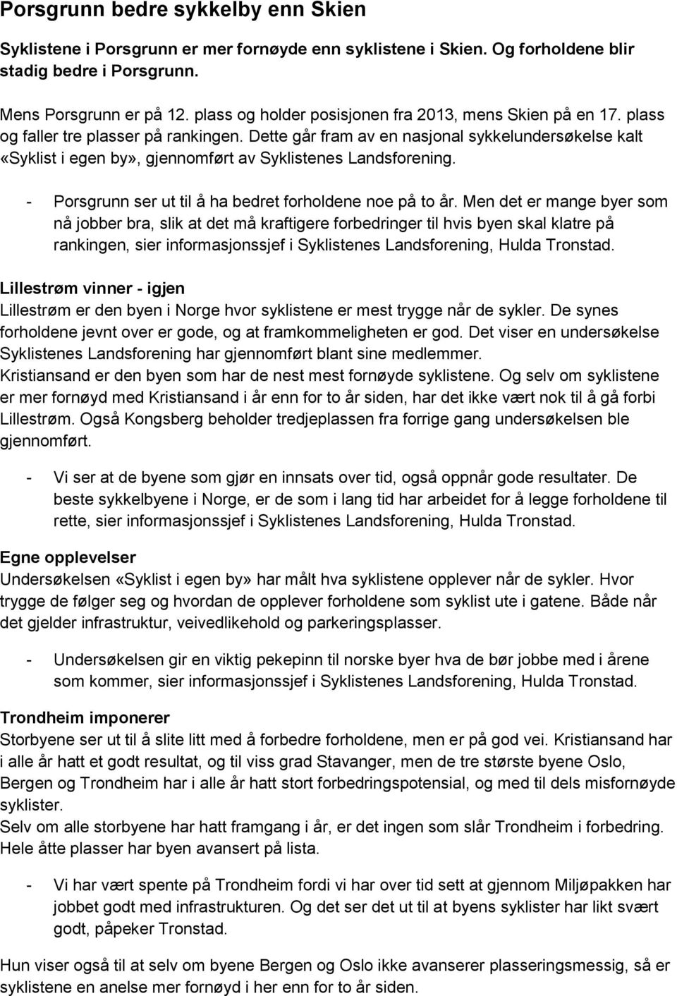 Dette går fram av en nasjonal sykkelundersøkelse kalt «Syklist i egen by», gjennomført av Syklistenes Landsforening. - Porsgrunn ser ut til å ha bedret forholdene noe på to år.